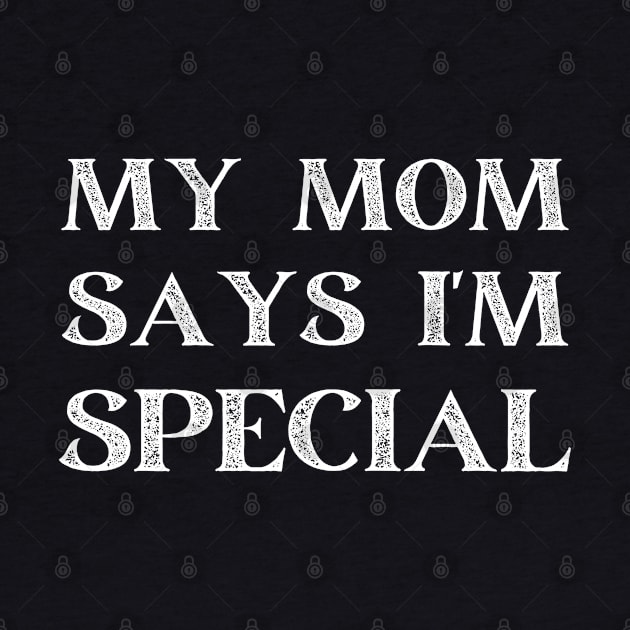 my mom says i'm special by mdr design